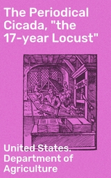 The Periodical Cicada, "the 17-year Locust" -  United States. Department Of Agriculture