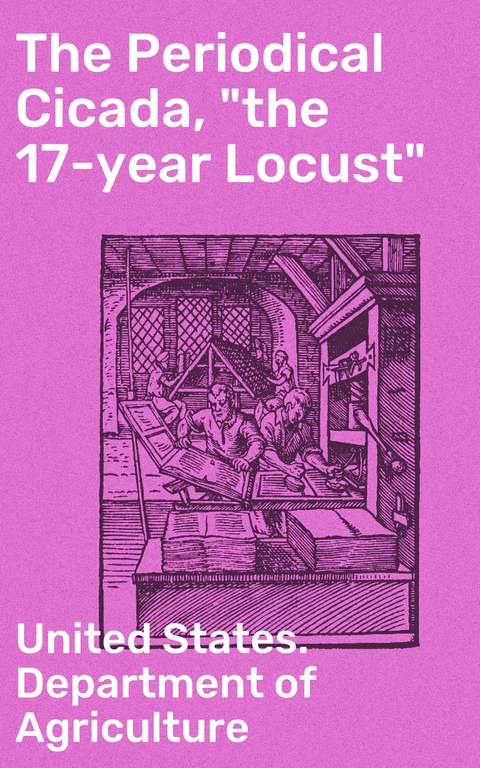 The Periodical Cicada, "the 17-year Locust" -  United States. Department Of Agriculture