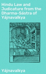 Hindu Law and Judicature from the Dharma-Sástra of Yájnavalkya -  Yájnavalkya