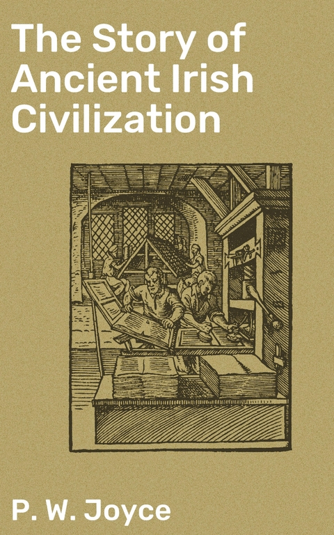 The Story of Ancient Irish Civilization - P. W. Joyce