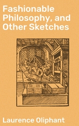 Fashionable Philosophy, and Other Sketches - Laurence Oliphant