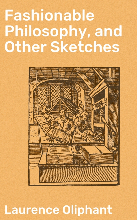 Fashionable Philosophy, and Other Sketches - Laurence Oliphant