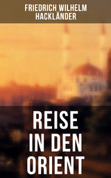 Reise in den Orient - Friedrich Wilhelm Hackländer