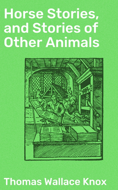 Horse Stories, and Stories of Other Animals - Thomas Wallace Knox