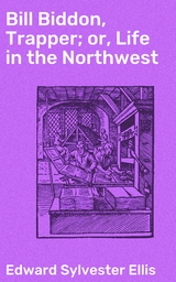 Bill Biddon, Trapper; or, Life in the Northwest - Edward Sylvester Ellis