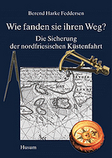 Wie fanden sie ihren Weg? - Die Sicherung der nordfriesischen Küstenfahrt - Berend H Feddersen