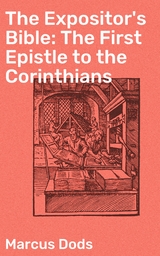 The Expositor's Bible: The First Epistle to the Corinthians - Marcus Dods