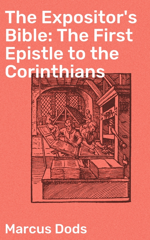 The Expositor's Bible: The First Epistle to the Corinthians - Marcus Dods