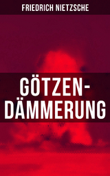 Götzen-Dämmerung - Friedrich Nietzsche