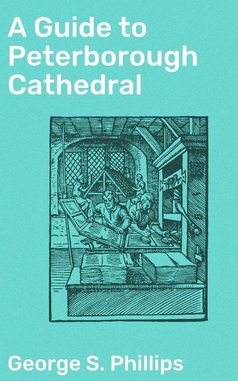 A Guide to Peterborough Cathedral - George S. Phillips