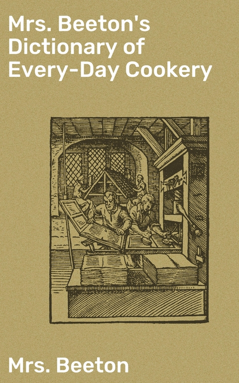 Mrs. Beeton's Dictionary of Every-Day Cookery - Mrs. Beeton