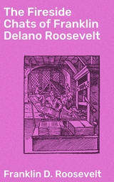 The Fireside Chats of Franklin Delano Roosevelt - Franklin D. Roosevelt