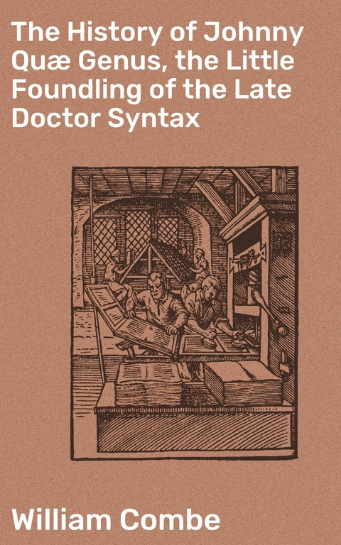 The History of Johnny Quæ Genus, the Little Foundling of the Late Doctor Syntax - William Combe