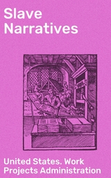 Slave Narratives -  United States. Work Projects Administration