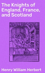 The Knights of England, France, and Scotland - Henry William Herbert