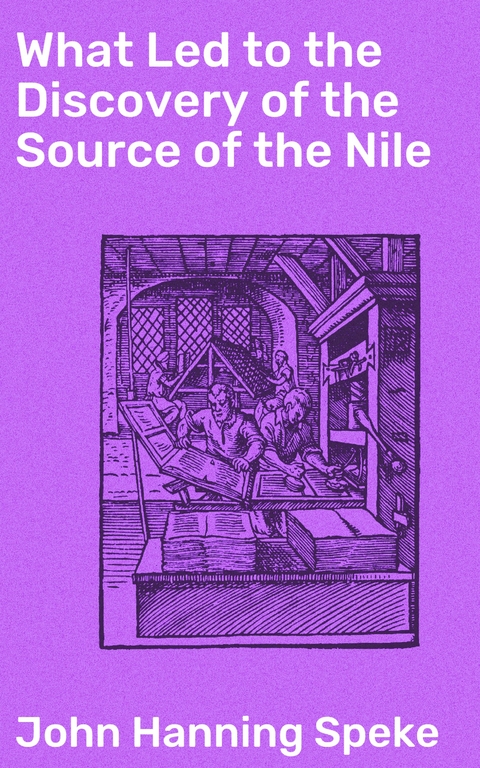 What Led to the Discovery of the Source of the Nile - John Hanning Speke