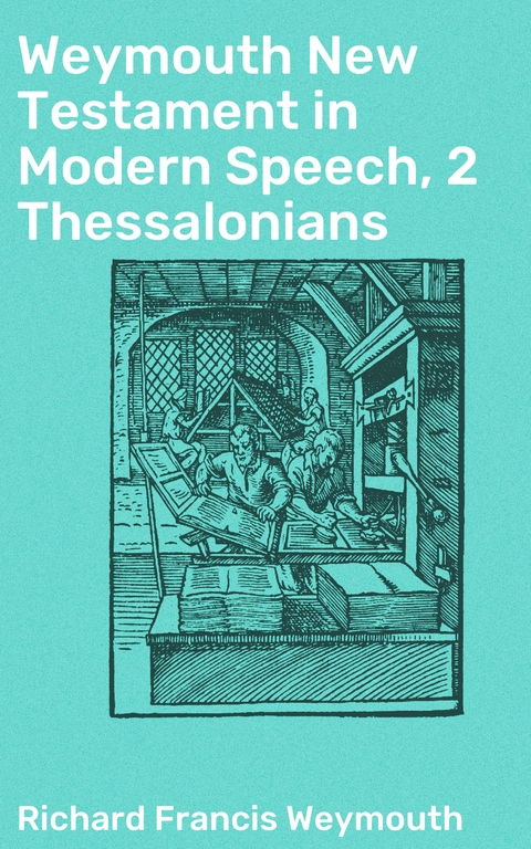 Weymouth New Testament in Modern Speech, 2 Thessalonians - Richard Francis Weymouth