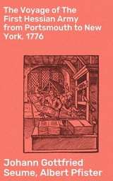 The Voyage of The First Hessian Army from Portsmouth to New York, 1776 - Johann Gottfried Seume, Albert Pfister