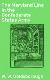 The Maryland Line in the Confederate States Army - W. W. Goldsborough