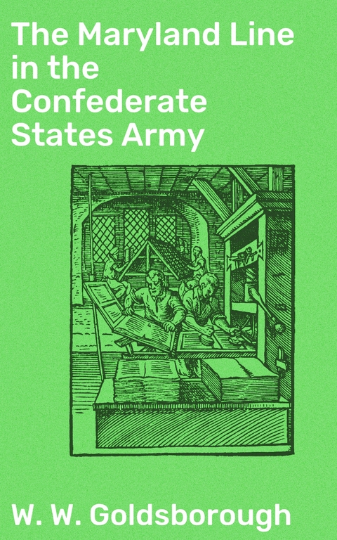 The Maryland Line in the Confederate States Army - W. W. Goldsborough