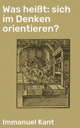 Was heißt: sich im Denken orientieren? - Immanuel Kant