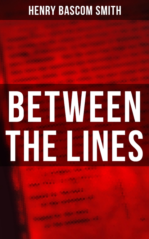 Between the Lines - Henry Bascom Smith