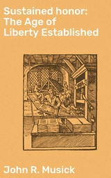 Sustained honor: The Age of Liberty Established - John R. Musick