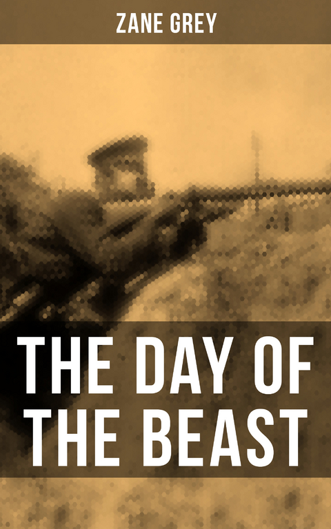 THE DAY OF THE BEAST - Zane Grey