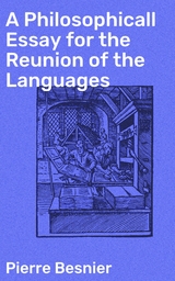 A Philosophicall Essay for the Reunion of the Languages - Pierre Besnier