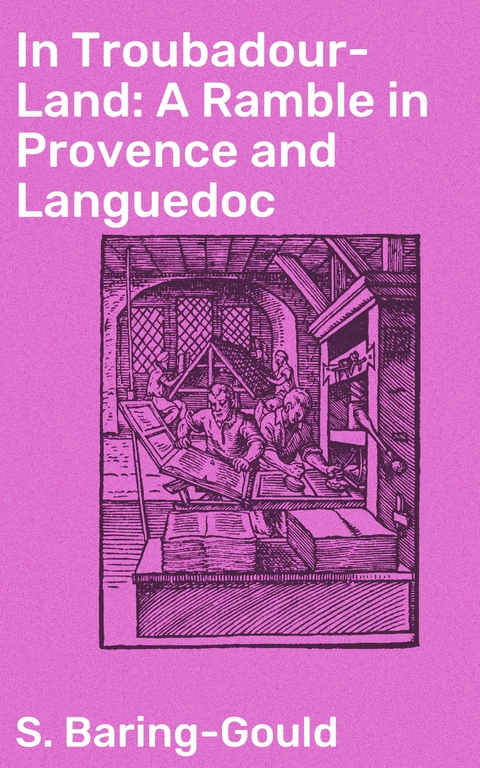 In Troubadour-Land: A Ramble in Provence and Languedoc - S. Baring-Gould