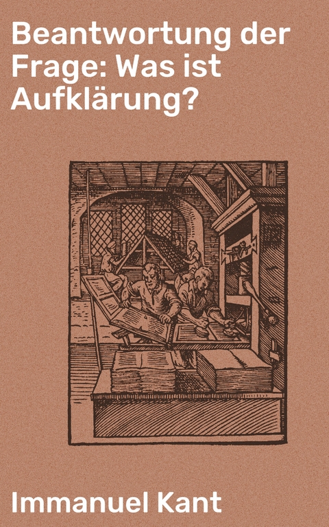 Beantwortung der Frage: Was ist Aufklärung? - Immanuel Kant