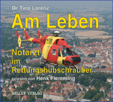 Am Leben - Notarzt im Rettungshubschrauber - Tino Lorenz