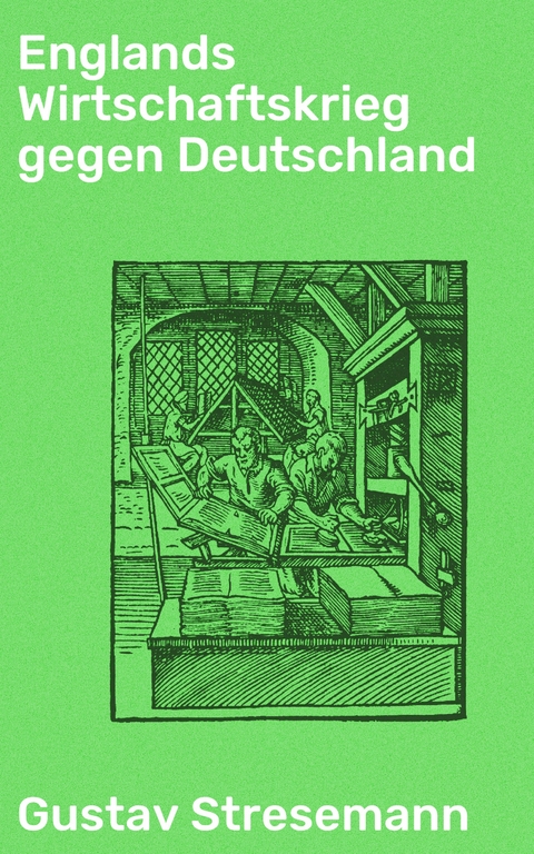 Englands Wirtschaftskrieg gegen Deutschland - Gustav Stresemann