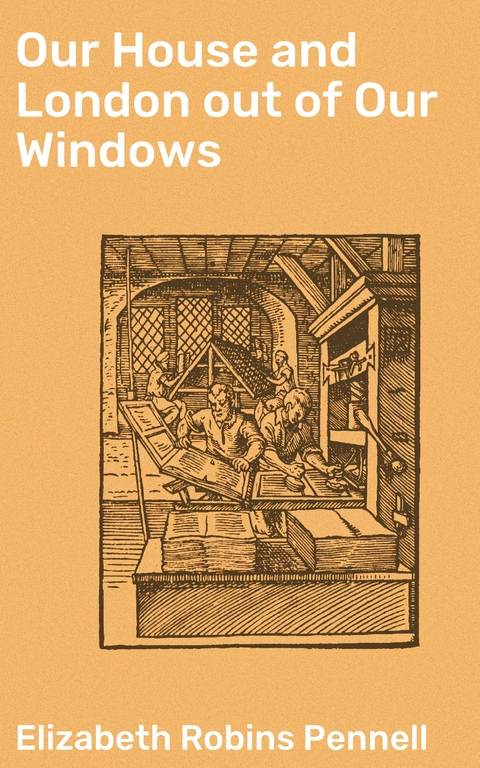 Our House and London out of Our Windows - Elizabeth Robins Pennell