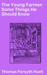 The Young Farmer: Some Things He Should Know - Thomas Forsyth Hunt