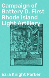 Campaign of Battery D, First Rhode Island Light Artillery - Ezra Knight Parker