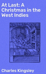 At Last: A Christmas in the West Indies - Charles Kingsley