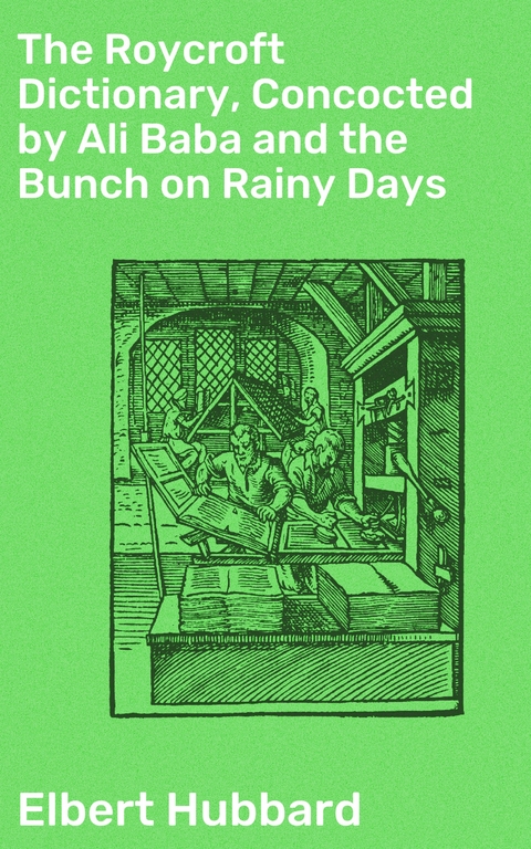 The Roycroft Dictionary, Concocted by Ali Baba and the Bunch on Rainy Days - Elbert Hubbard