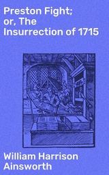 Preston Fight; or, The Insurrection of 1715 - William Harrison Ainsworth
