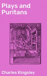 Plays and Puritans - Charles Kingsley