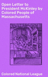 Open Letter to President McKinley by Colored People of Massachusetts -  Colored National League