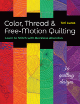 Color, Thread & Free-Motion Quilting -  Teri Lucas