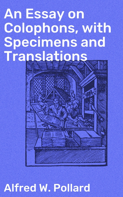 An Essay on Colophons, with Specimens and Translations - Alfred W. Pollard