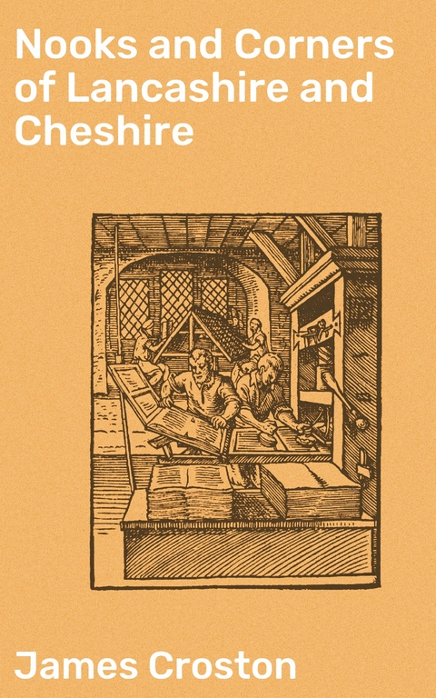 Nooks and Corners of Lancashire and Cheshire - James Croston