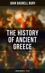 The History of Ancient Greece: 3rd millennium B.C. - 323 B.C. - John Bagnell Bury