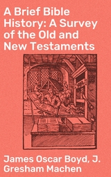 A Brief Bible History: A Survey of the Old and New Testaments - James Oscar Boyd, J. Gresham MacHen