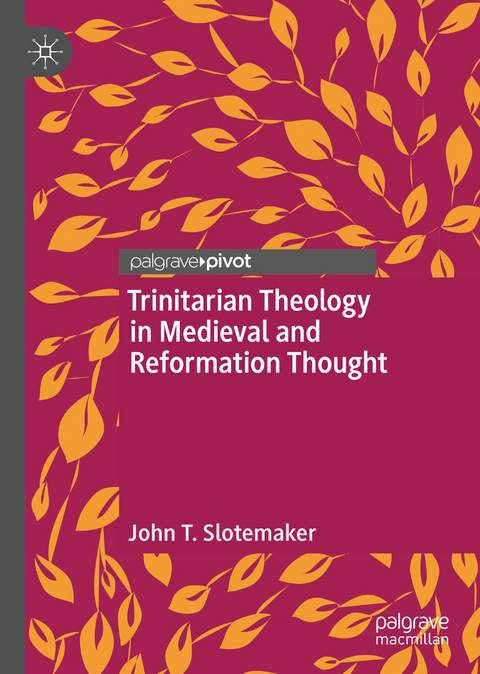 Trinitarian Theology in Medieval and Reformation Thought - John T. Slotemaker