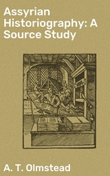 Assyrian Historiography: A Source Study - A. T. Olmstead