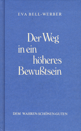 Der Weg in ein höheres Bewusstsein - Eva Bell-Werber