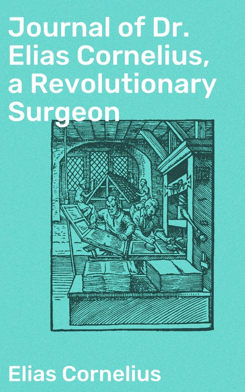 Journal of Dr. Elias Cornelius, a Revolutionary Surgeon - Elias Cornelius